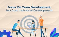 Focus On Team Development, Not Just Individual Development