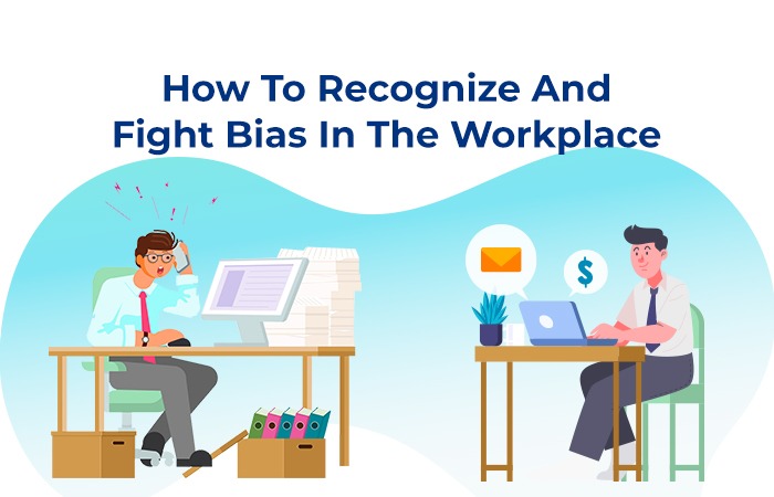 How To Recognize And Fight Bias In The Workplace