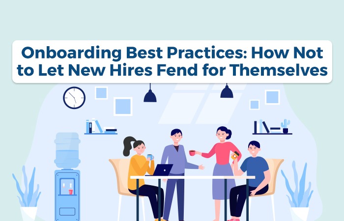 Onboarding Best Practices: How Not to Let New Hires Fend for Themselves