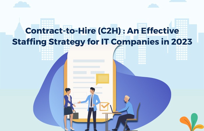 Contract-to-Hire (C2H) : An Effective Staffing Strategy for IT Companies in 2023